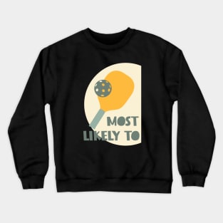 Most Likely to Play Pickleball Crewneck Sweatshirt